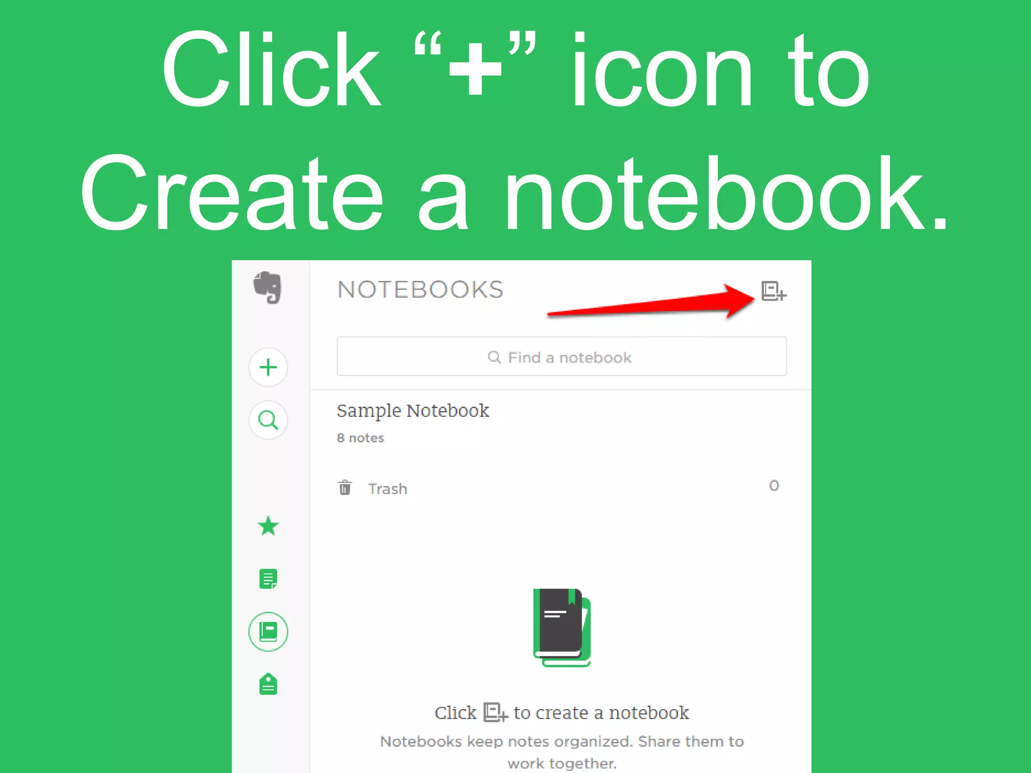 Click “+” icon to
Create a notebook.
 