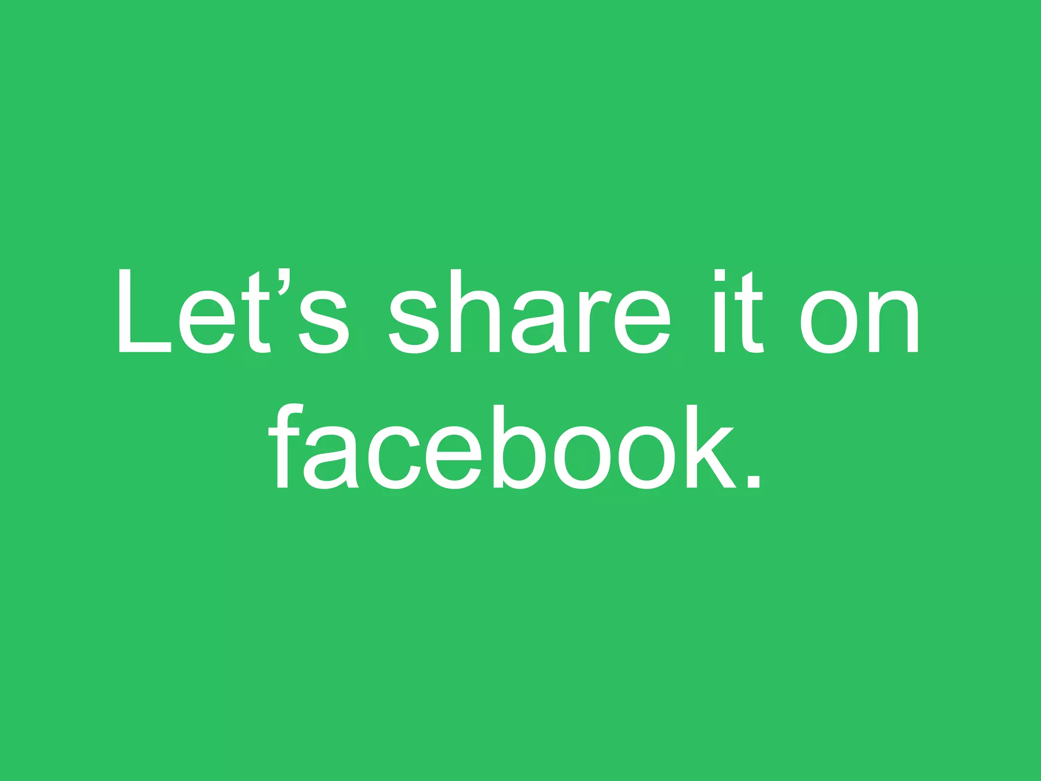 Let’s share it on
facebook.
 