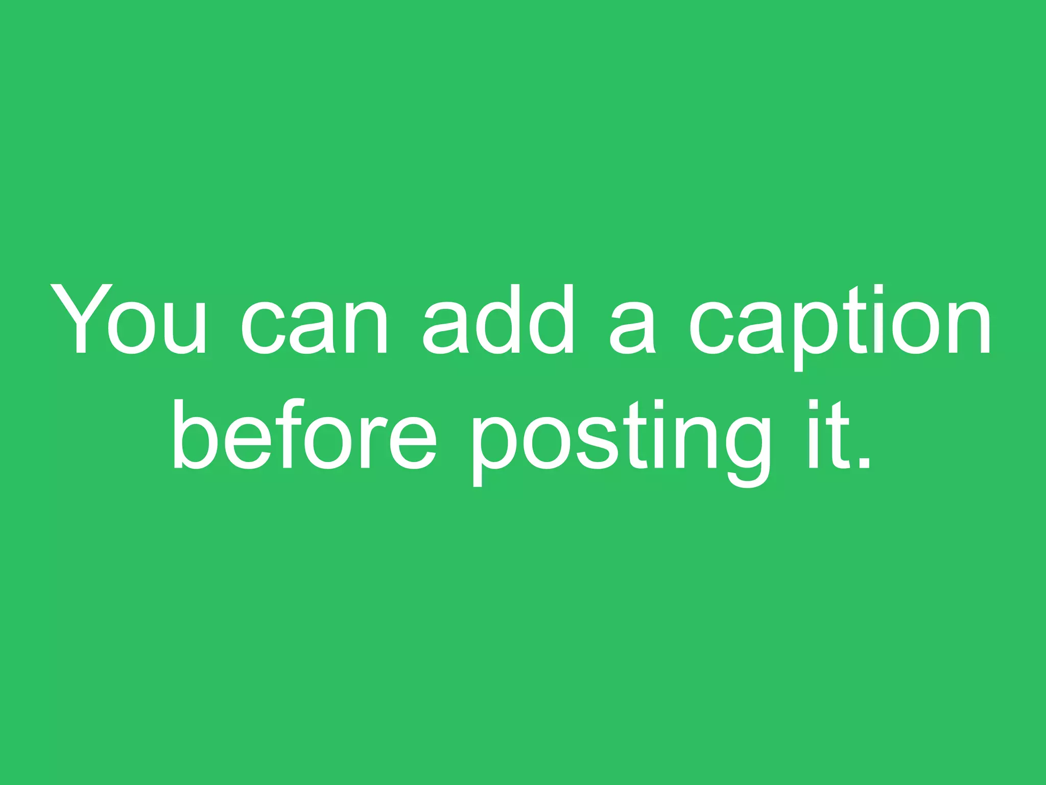 You can add a caption
before posting it.
 