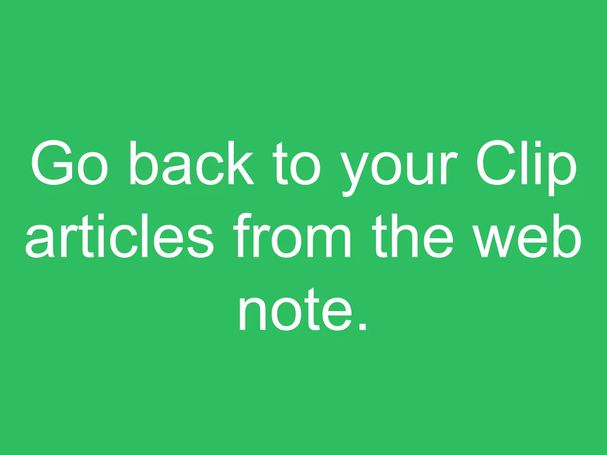 Go back to your Clip
articles from the web
note.
 
