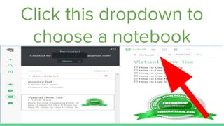 Click this dropdown to
choose a notebook
 