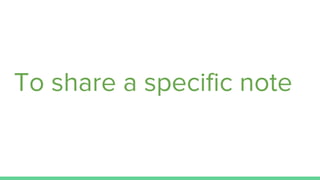 To share a specific note
 