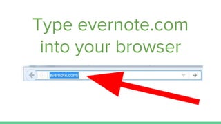 Type evernote.com
into your browser
 