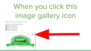 When you click this
image gallery icon
 