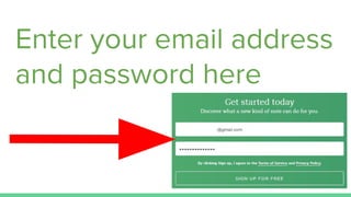 Enter your email address
and password here
 