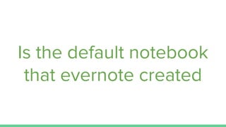 Is the default notebook
that evernote created
 
