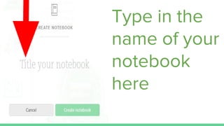 Type in the
name of your
notebook
here
 