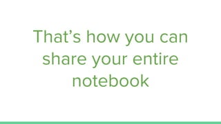That’s how you can
share your entire
notebook
 