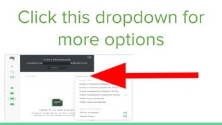 Click this dropdown for
more options
 