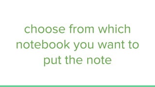choose from which
notebook you want to
put the note
 