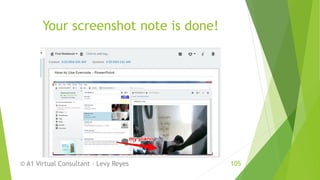 Your screenshot note is done!
© A1 Virtual Consultant - Levy Reyes 105
 
