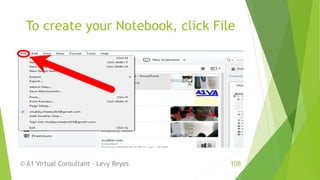 To create your Notebook, click File
© A1 Virtual Consultant - Levy Reyes 108
 