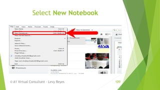 Select New Notebook
© A1 Virtual Consultant - Levy Reyes 109
 