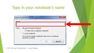 Type in your notebook’s name
© A1 Virtual Consultant - Levy Reyes 115
 