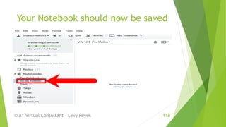 Your Notebook should now be saved
© A1 Virtual Consultant - Levy Reyes 118
 