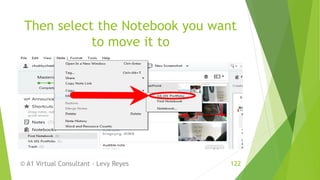 Then select the Notebook you want
to move it to
© A1 Virtual Consultant - Levy Reyes 122
 