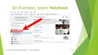 On Evernote, select Notebook
© A1 Virtual Consultant - Levy Reyes 126
 