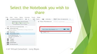 Select the Notebook you wish to
share
© A1 Virtual Consultant - Levy Reyes 128
 