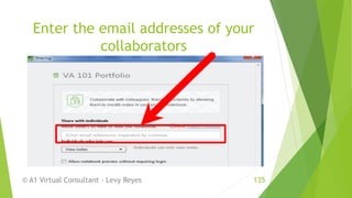Enter the email addresses of your
collaborators
© A1 Virtual Consultant - Levy Reyes 135
 