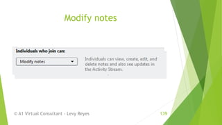 Modify notes
© A1 Virtual Consultant - Levy Reyes 139
 