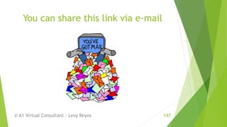 You can share this link via e-mail
© A1 Virtual Consultant - Levy Reyes 147
 