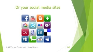 Or your social media sites
© A1 Virtual Consultant - Levy Reyes 148
 