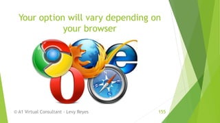 Your option will vary depending on
your browser
© A1 Virtual Consultant - Levy Reyes 155
 