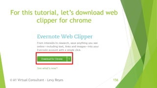 For this tutorial, let’s download web
clipper for chrome
© A1 Virtual Consultant - Levy Reyes 156
 