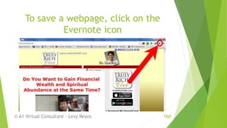 To save a webpage, click on the
Evernote icon
© A1 Virtual Consultant - Levy Reyes 160
 