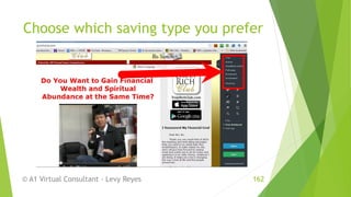 Choose which saving type you prefer
© A1 Virtual Consultant - Levy Reyes 162
 