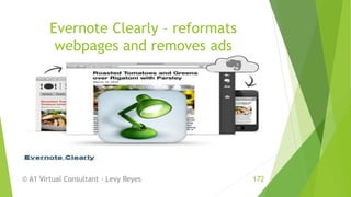 Evernote Clearly – reformats
webpages and removes ads
© A1 Virtual Consultant - Levy Reyes 172
 