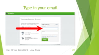 Type in your email
© A1 Virtual Consultant - Levy Reyes 20
 