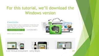For this tutorial, we’ll download the
Windows version
© A1 Virtual Consultant - Levy Reyes 25
 