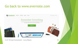 Go back to www.evernote.com
© A1 Virtual Consultant - Levy Reyes 26
 