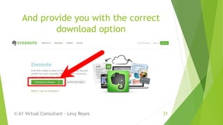 And provide you with the correct
download option
© A1 Virtual Consultant - Levy Reyes 31
 