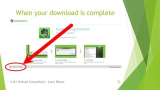 When your download is complete
© A1 Virtual Consultant - Levy Reyes 32
 