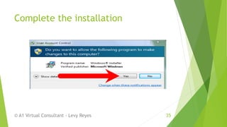 Complete the installation
© A1 Virtual Consultant - Levy Reyes 35
 