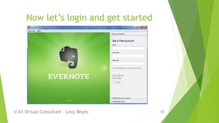 Now let’s login and get started
© A1 Virtual Consultant - Levy Reyes 41
 