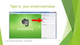 Type in your email/username
© A1 Virtual Consultant - Levy Reyes 43
 