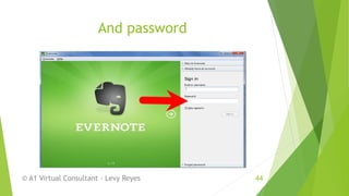 And password
© A1 Virtual Consultant - Levy Reyes 44
 