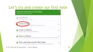 Let’s try and create our first note
© A1 Virtual Consultant - Levy Reyes 49
 