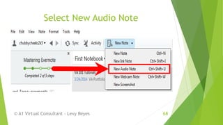 Select New Audio Note
© A1 Virtual Consultant - Levy Reyes 68
 
