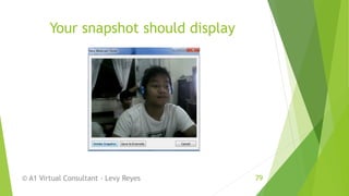 Your snapshot should display
© A1 Virtual Consultant - Levy Reyes 79
 