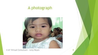 A photograph
© A1 Virtual Consultant - Levy Reyes 8
 