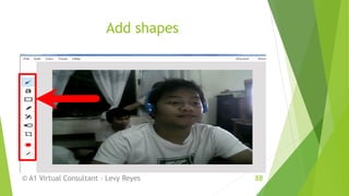 Add shapes
© A1 Virtual Consultant - Levy Reyes 88
 
