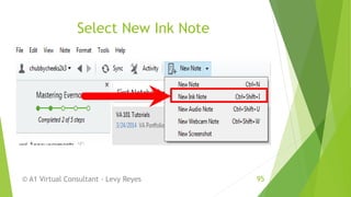 Select New Ink Note
© A1 Virtual Consultant - Levy Reyes 95
 