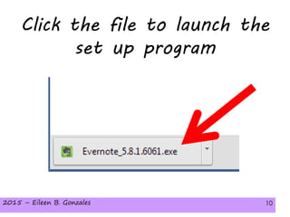 2015 – Eileen B. Gonzales 102015 – Eileen B. Gonzales 10
Click the file to launch the
set up program
 