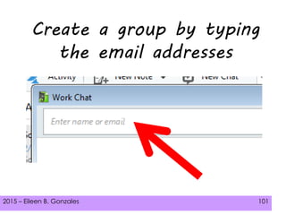2015 – Eileen B. Gonzales 101
Create a group by typing
the email addresses
 