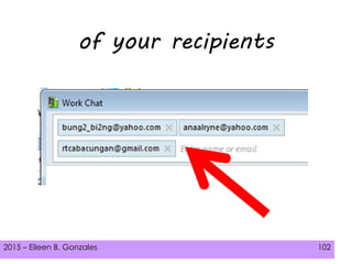 2015 – Eileen B. Gonzales 102
of your recipients
 