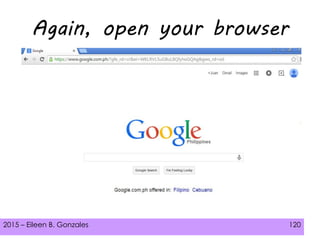 2015 – Eileen B. Gonzales 120
Again, open your browser
 